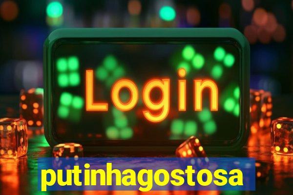 putinhagostosa
