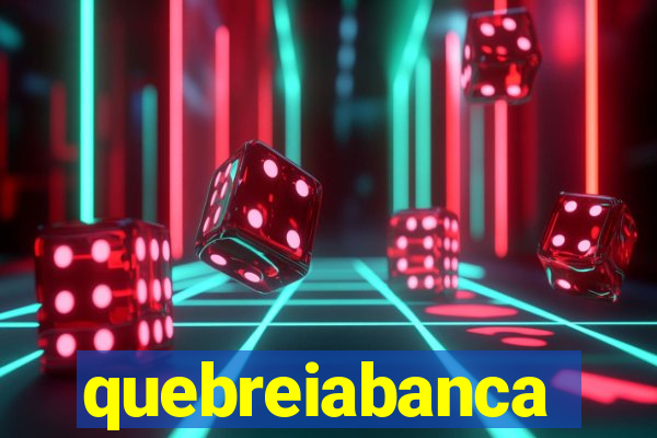 quebreiabanca
