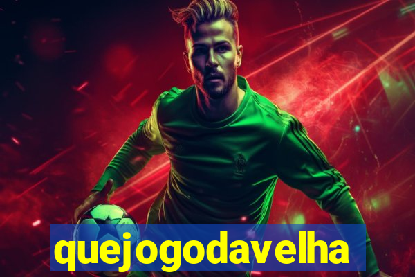 quejogodavelha