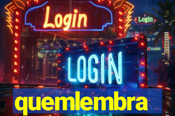 quemlembra