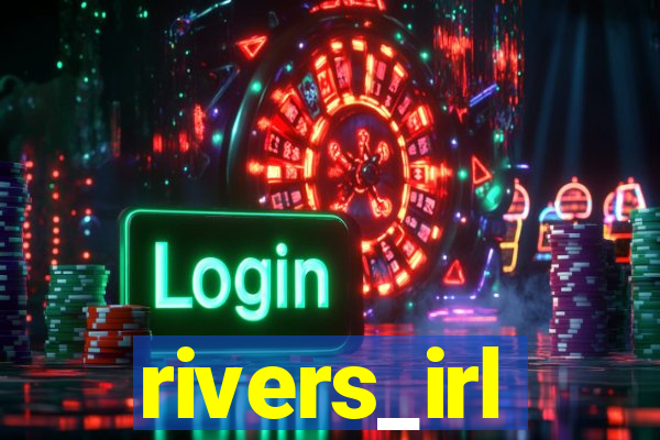 rivers_irl