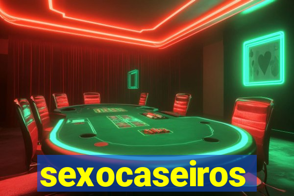 sexocaseiros