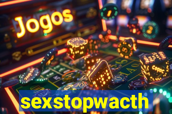 sexstopwacth