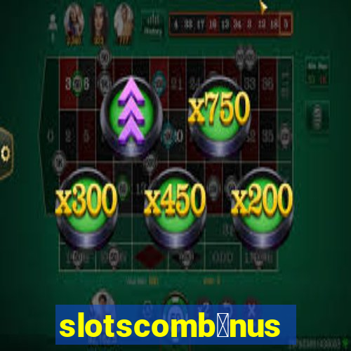 slotscomb么nus