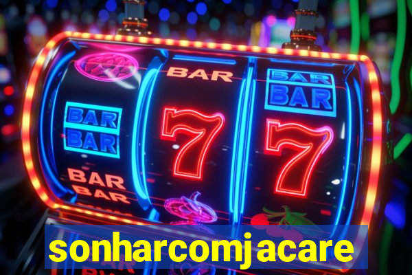 sonharcomjacare