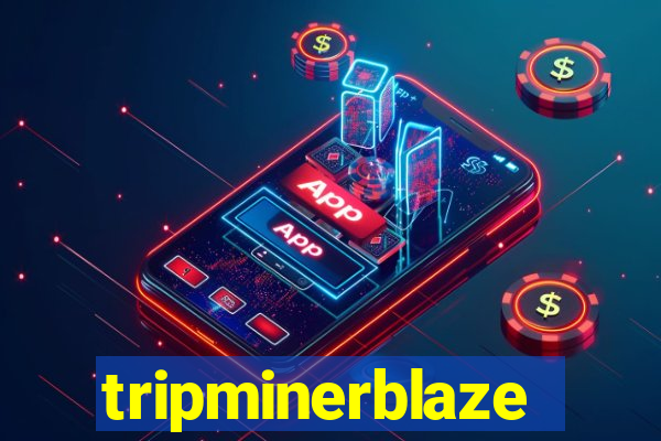 tripminerblaze