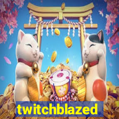 twitchblazed