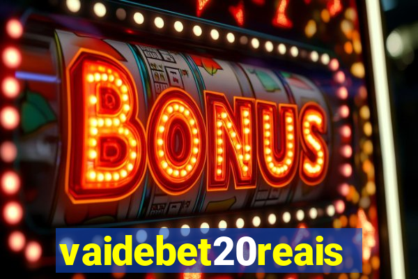 vaidebet20reais