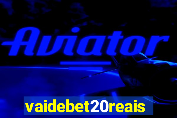 vaidebet20reais
