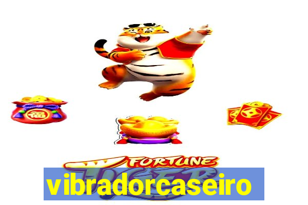 vibradorcaseiro