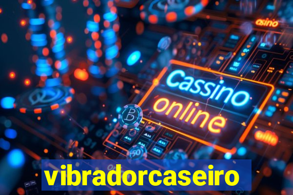 vibradorcaseiro