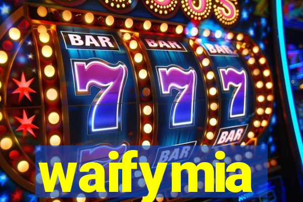 waifymia