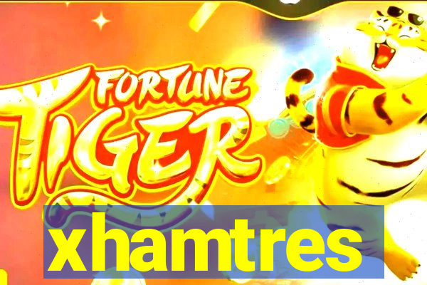 xhamtres