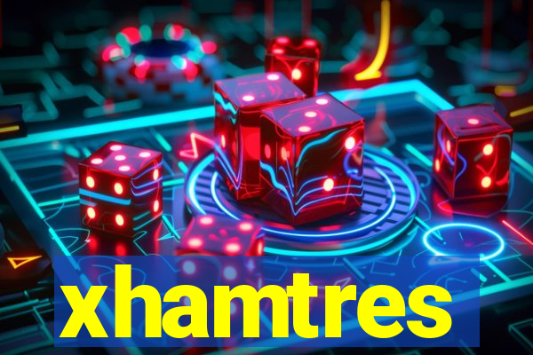 xhamtres