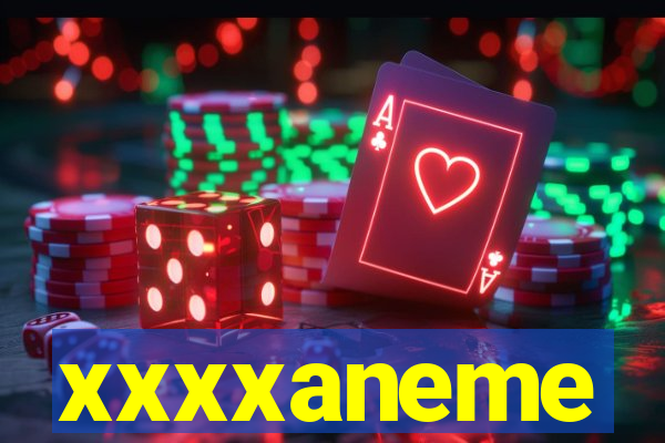 xxxxaneme