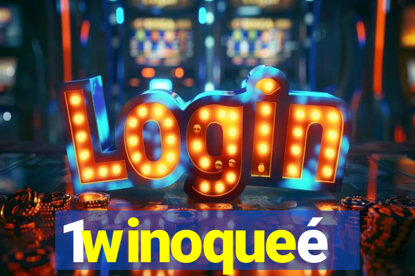1winoqueé
