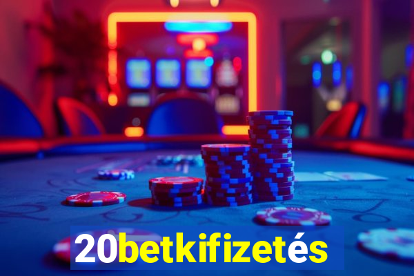 20betkifizetés