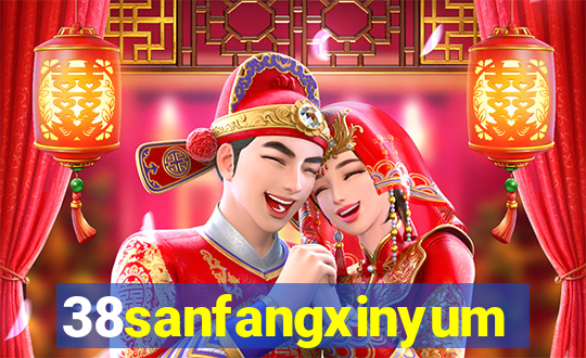 38sanfangxinyuming.com