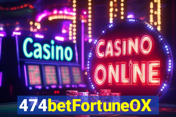 474betFortuneOX