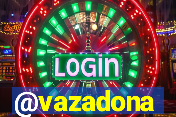 @vazadona
