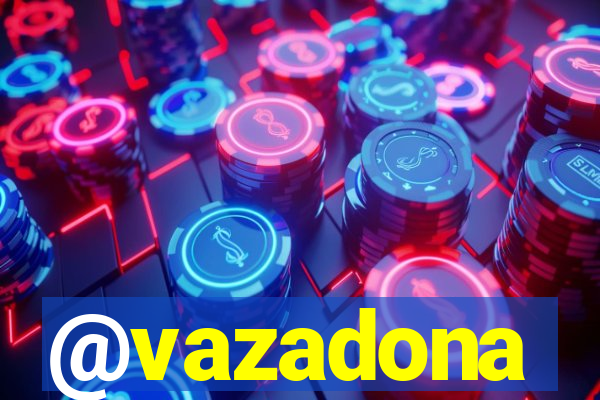 @vazadona