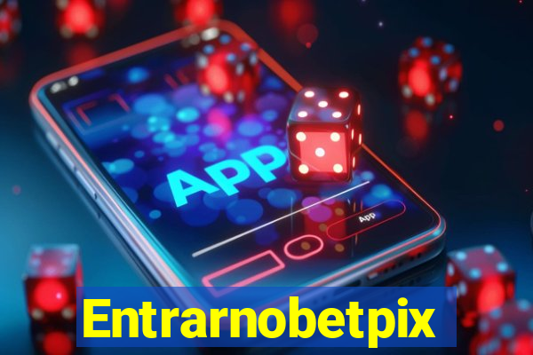 Entrarnobetpix