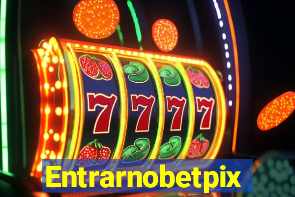 Entrarnobetpix