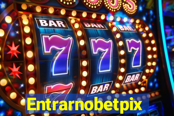 Entrarnobetpix