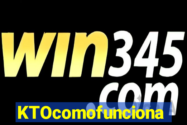 KTOcomofunciona