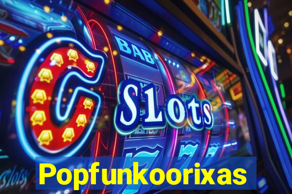 Popfunkoorixas