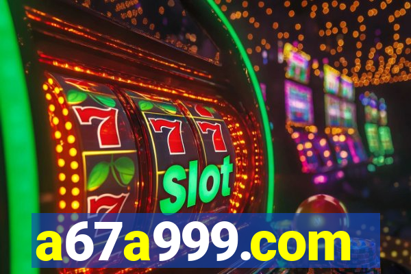 a67a999.com