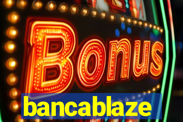 bancablaze