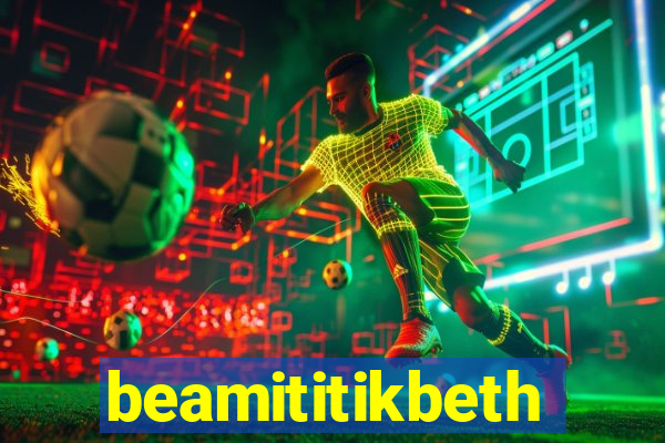 beamititikbeth