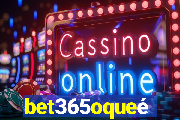 bet365oqueé