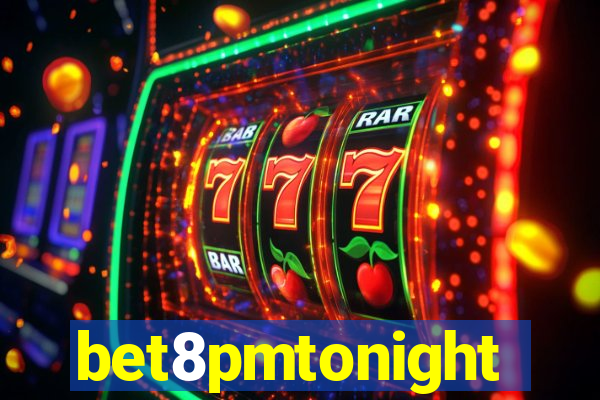 bet8pmtonight