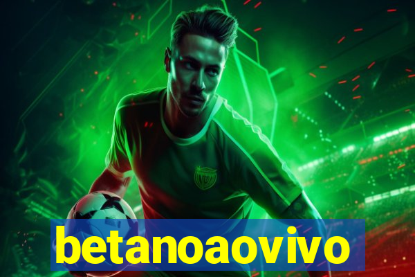 betanoaovivo