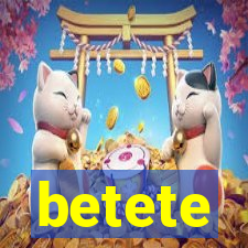 betete