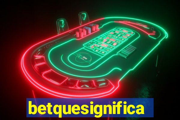 betquesignifica