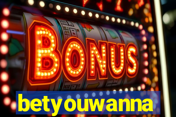 betyouwanna
