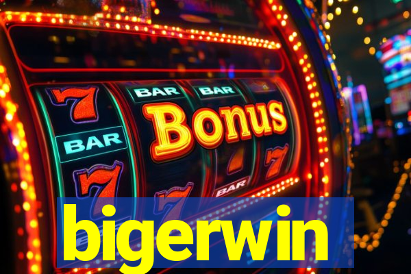 bigerwin