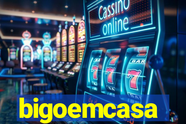 bigoemcasa
