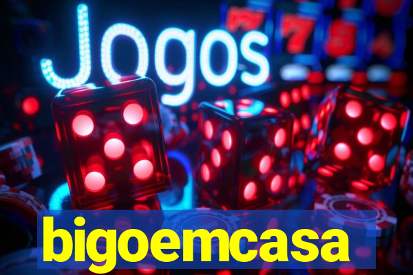 bigoemcasa