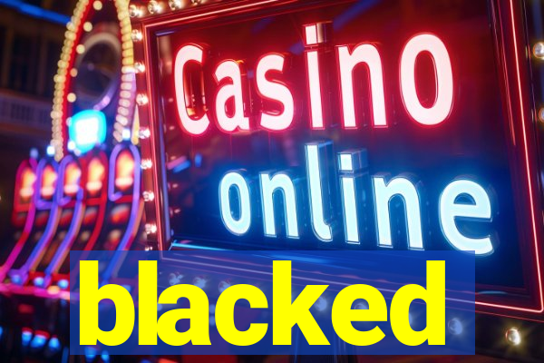 blacked
