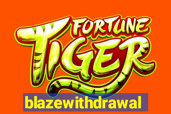 blazewithdrawal