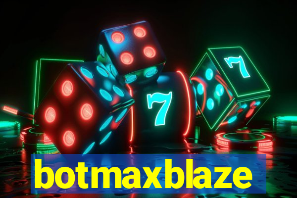 botmaxblaze