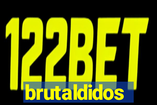 brutaldidos