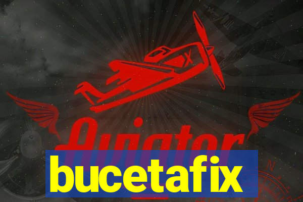 bucetafix