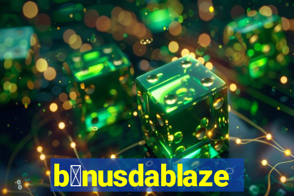 b么nusdablaze