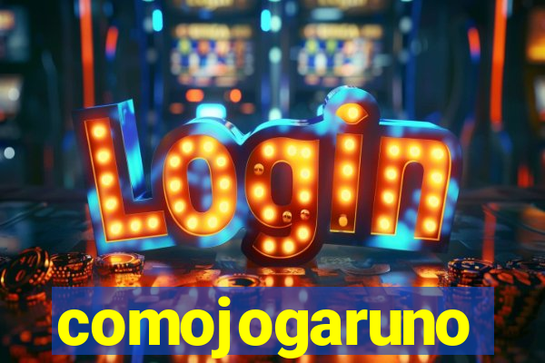 comojogaruno