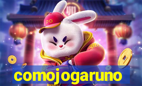 comojogaruno